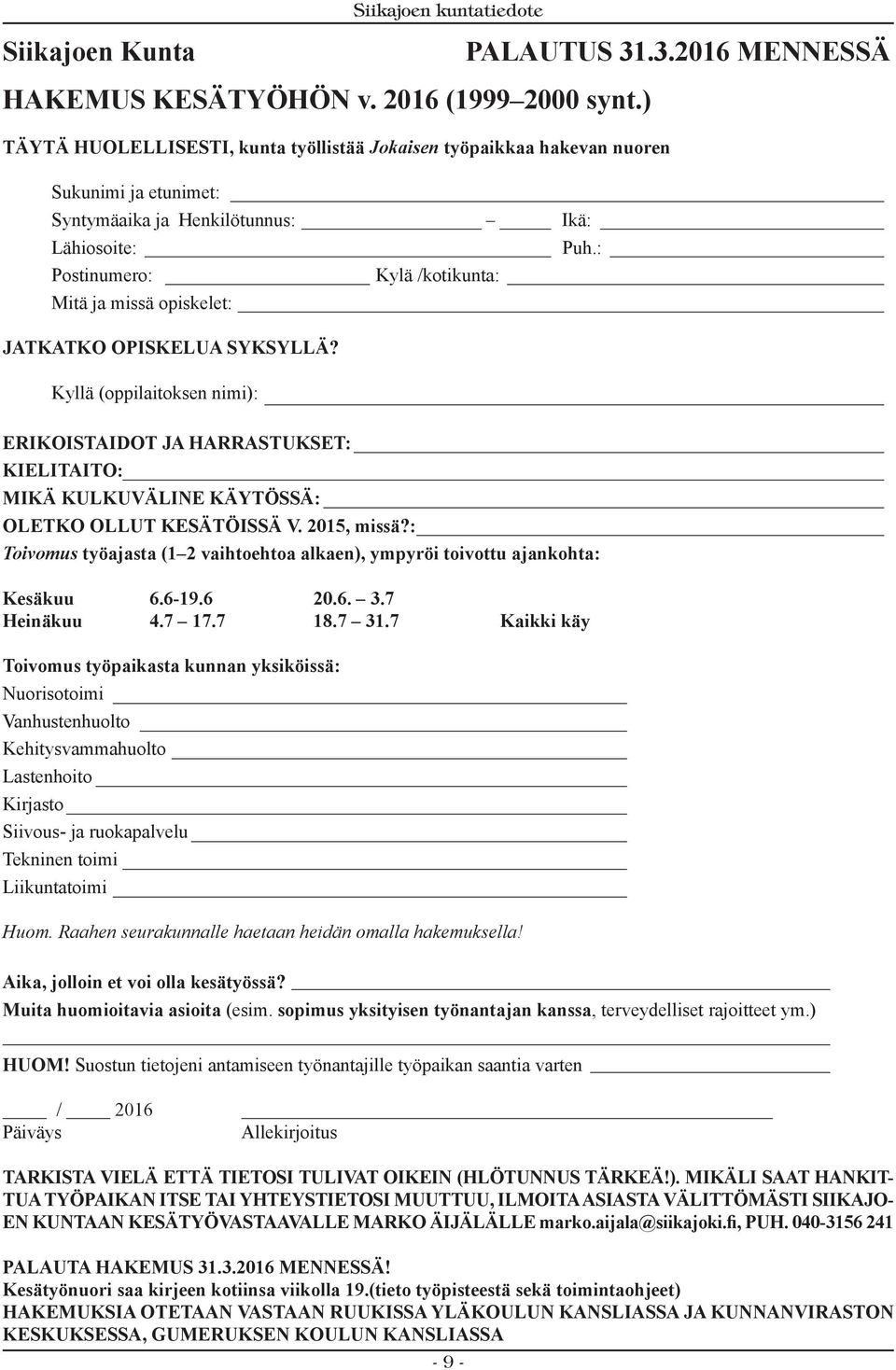 : Postinumero: Kylä /kotikunta: Mitä ja missä opiskelet: JATKATKO OPISKELUA SYKSYLLÄ?