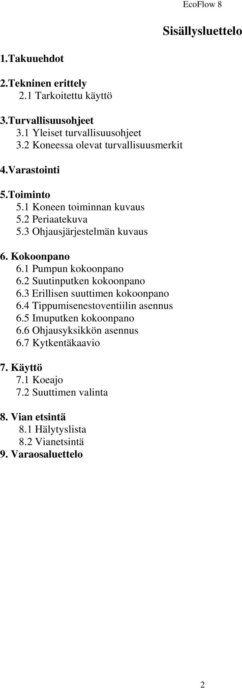 Kokoonpano 6.1 Pumpun kokoonpano 6.2 Suutinputken kokoonpano 6.3 Erillisen suuttimen kokoonpano 6.4 Tippumisenestoventiilin asennus 6.