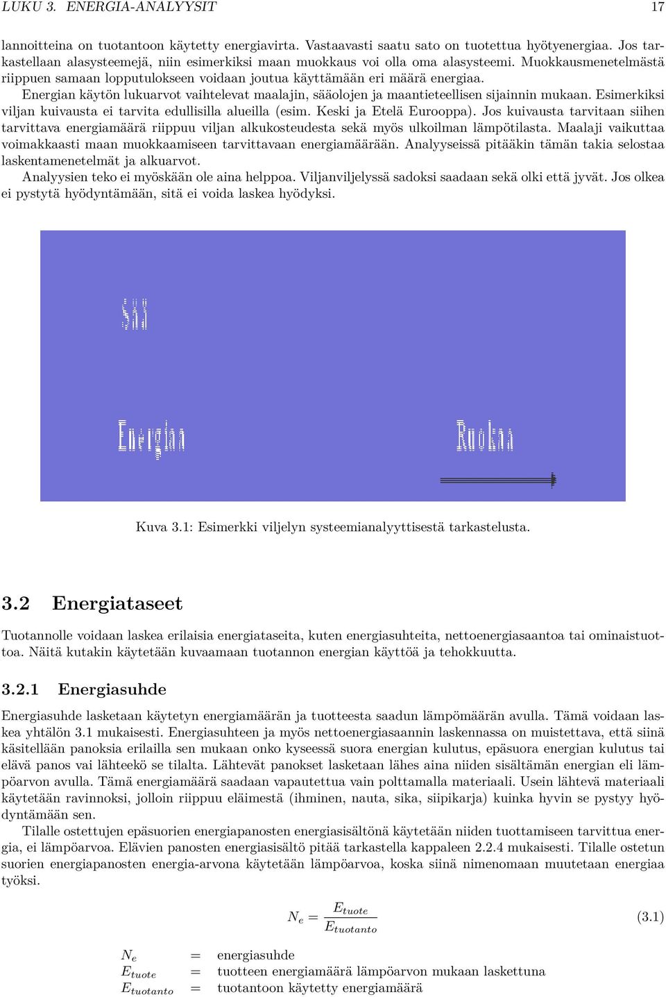 Energian käytön lukuarvot vaihtelevat maalajin, sääolojen ja maantieteellisen sijainnin mukaan. Esimerkiksi viljan kuivausta ei tarvita edullisilla alueilla (esim. Keski ja Etelä Eurooppa).