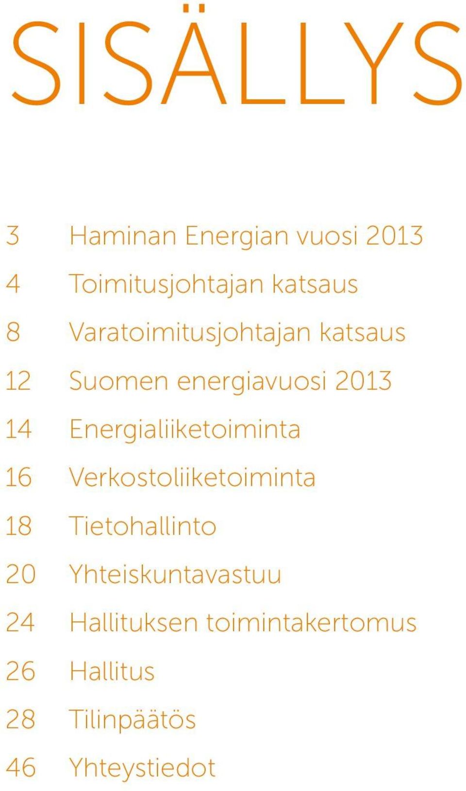 Energialiiketoiminta 16 Verkostoliiketoiminta 18 Tietohallinto 2