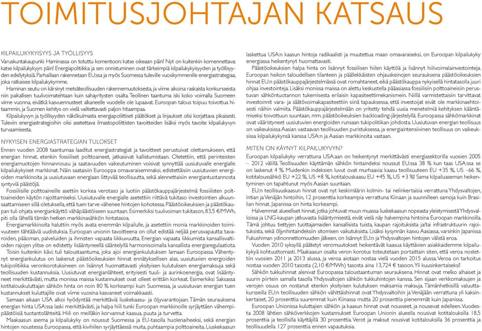 Parhaillaan rakennetaan EU:ssa ja myös Suomessa tuleville vuosikymmenille energiastrategiaa, joka ratkaisee kilpailukykymme.