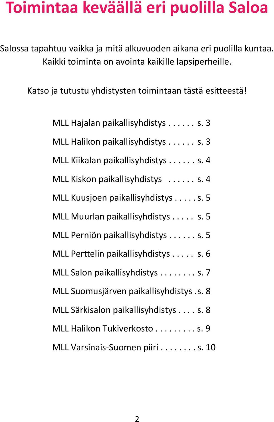 ..... s. 4 MLL Kuusjoen paikallisyhdistys..... s. 5 MLL Muurlan paikallisyhdistys..... s. 5 MLL Perniön paikallisyhdistys...... s. 5 MLL Perttelin paikallisyhdistys..... s. 6 MLL Salon paikallisyhdistys.