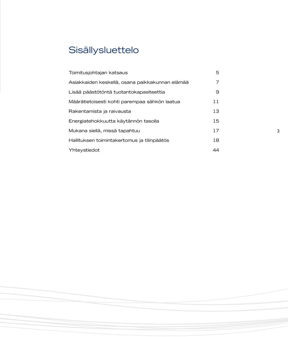 sähkön laatua 11 Rakentamista ja raivausta 13 Energiatehokkuutta käytännön tasolla 15