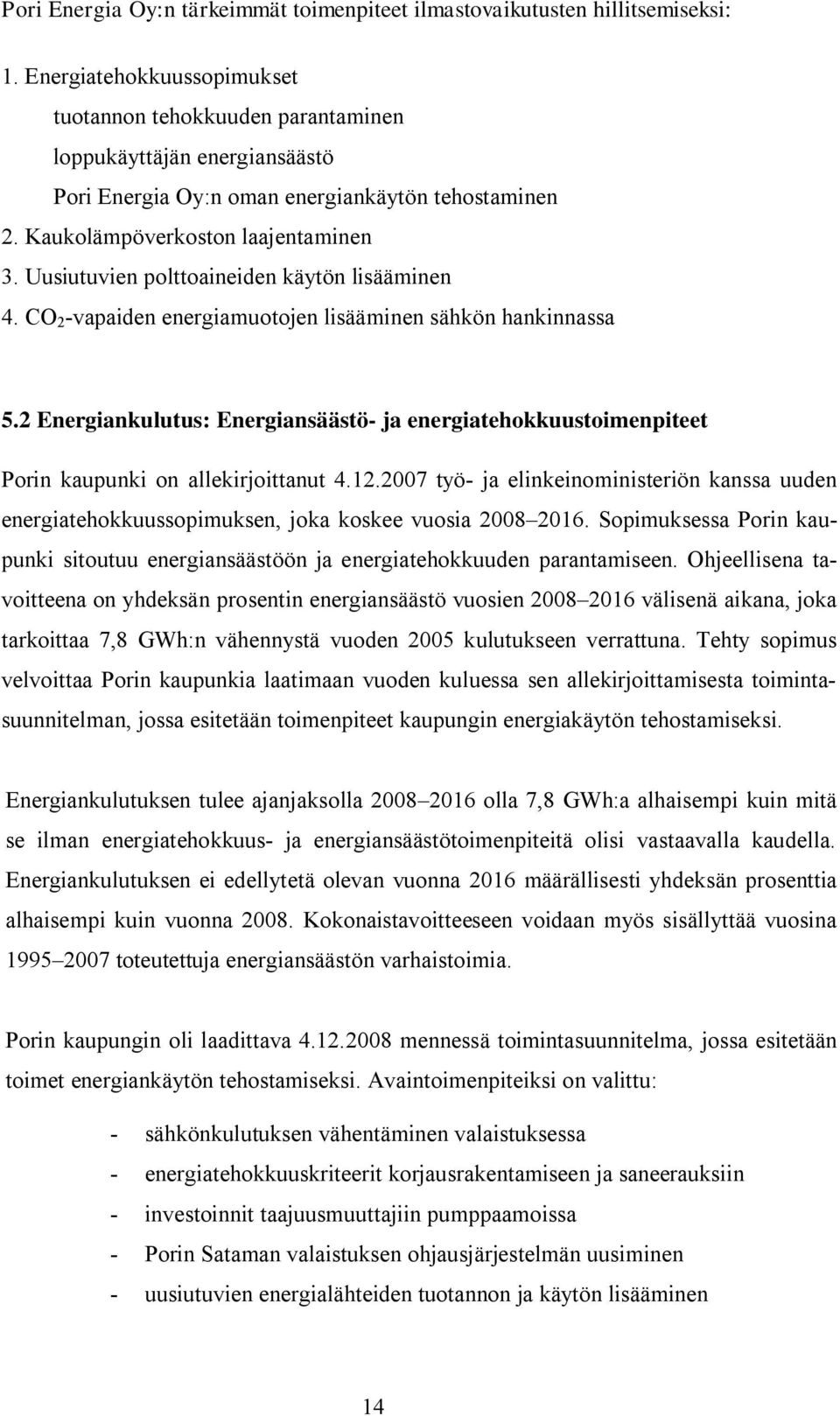 Uusiutuvien polttoaineiden käytön lisääminen 4. CO 2 -vapaiden energiamuotojen lisääminen sähkön hankinnassa 5.