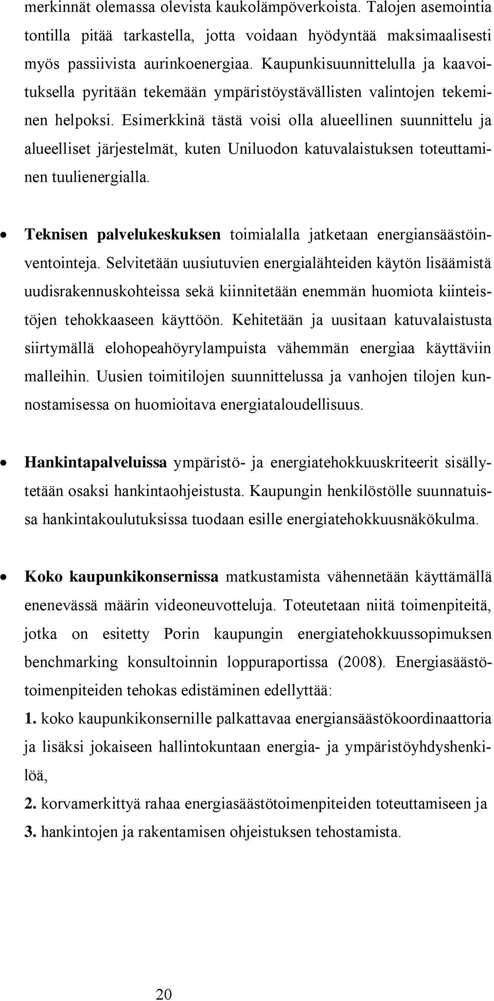 Esimerkkinä tästä voisi olla alueellinen suunnittelu ja alueelliset järjestelmät, kuten Uniluodon katuvalaistuksen toteuttaminen tuulienergialla.