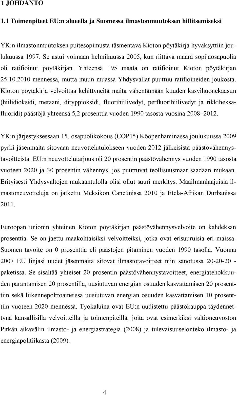 2010 mennessä, mutta muun muassa Yhdysvallat puuttuu ratifioineiden joukosta.