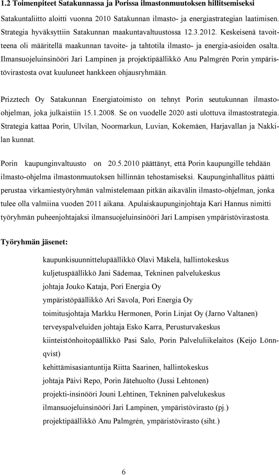 Ilmansuojeluinsinööri Jari Lampinen ja projektipäällikkö Anu Palmgrén Porin ympäristövirastosta ovat kuuluneet hankkeen ohjausryhmään.