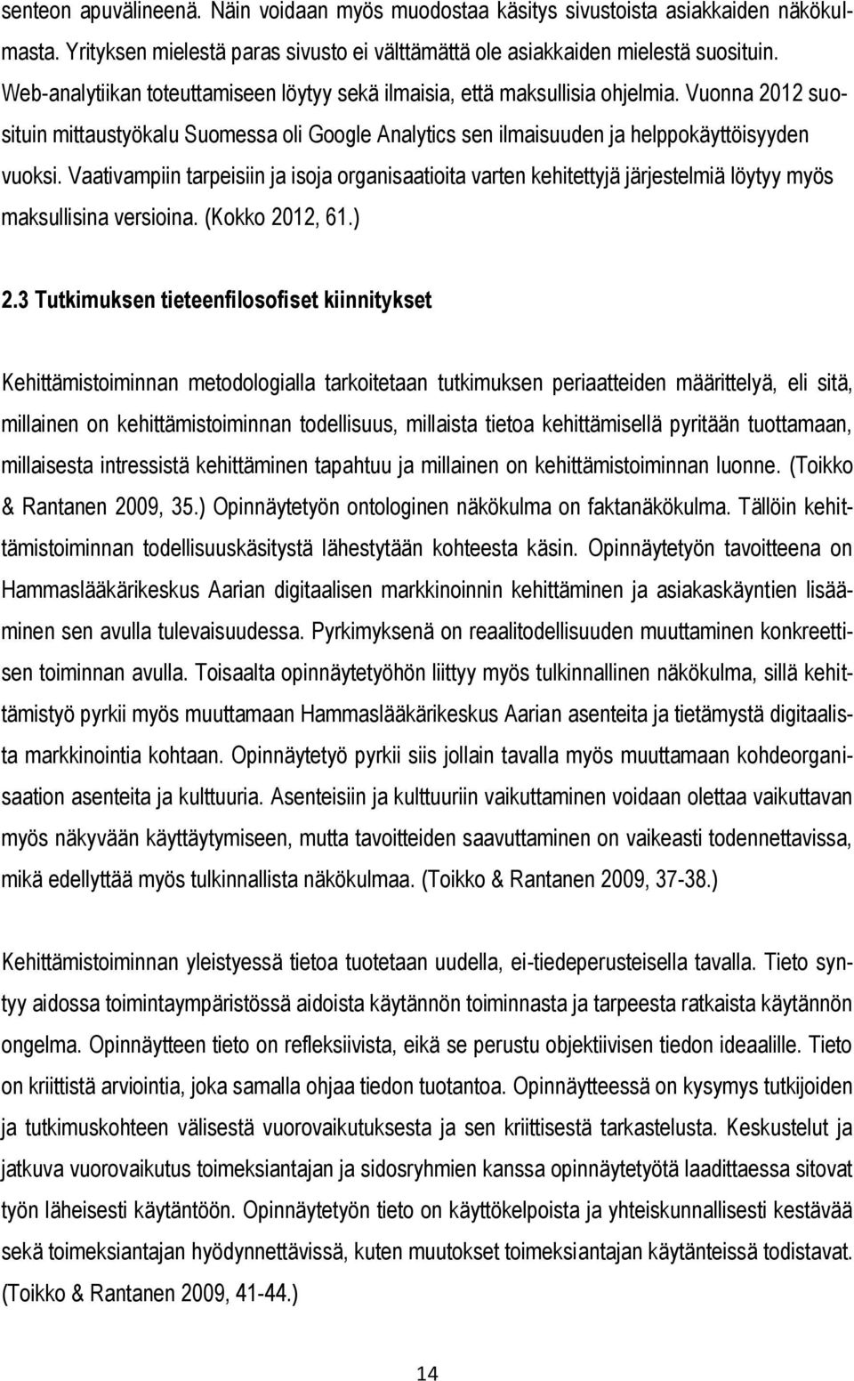 Vaativampiin tarpeisiin ja isoja organisaatioita varten kehitettyjä järjestelmiä löytyy myös maksullisina versioina. (Kokko 2012, 61.) 2.