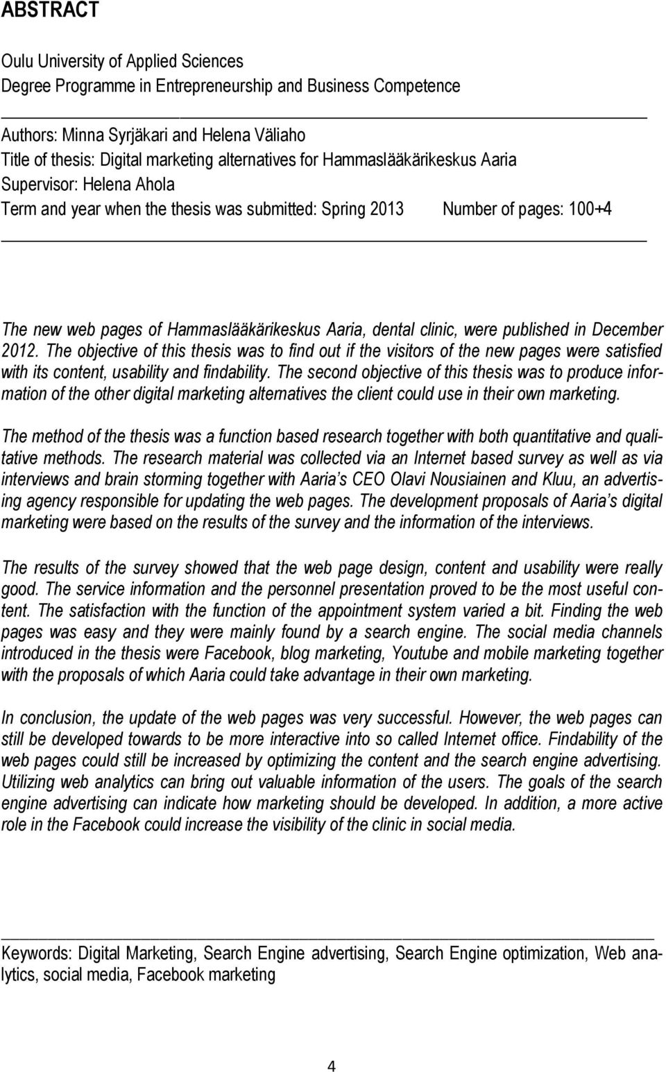 were published in December 2012. The objective of this thesis was to find out if the visitors of the new pages were satisfied with its content, usability and findability.