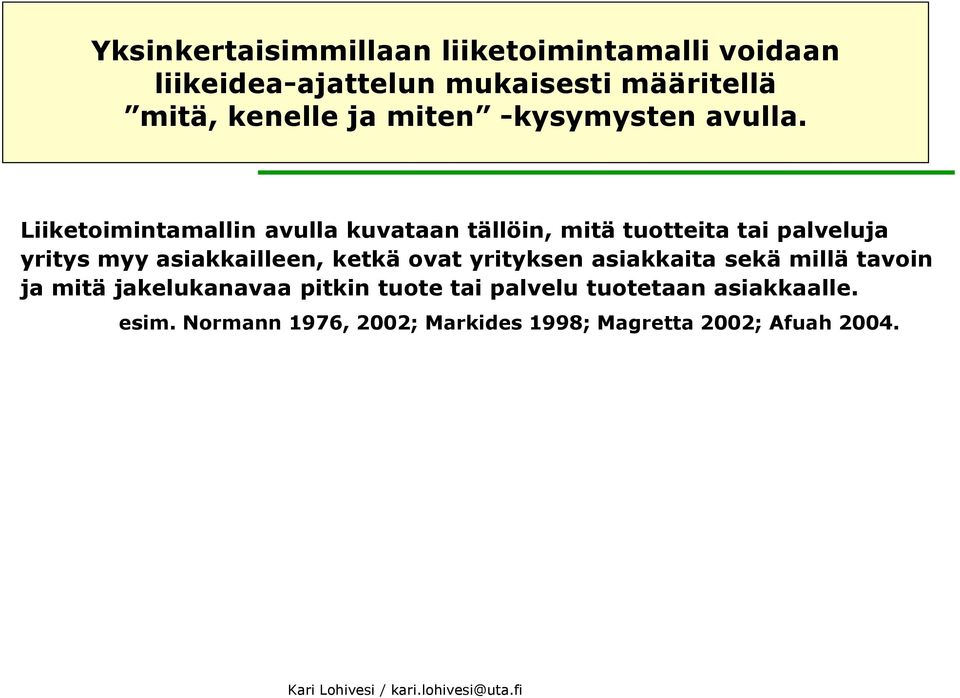 Liiketoimintamallin avulla kuvataan tällöin, mitä tuotteita tai palveluja yritys myy asiakkailleen, ketkä