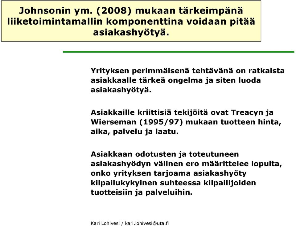 Asiakkaille kriittisiä tekijöitä ovat Treacyn ja Wierseman (1995/97) mukaan tuotteen hinta, aika, palvelu ja laatu.