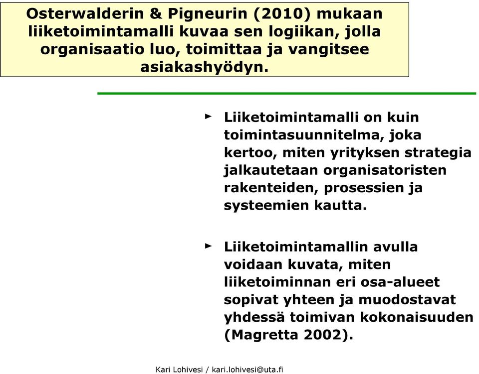 Liiketoimintamalli on kuin toimintasuunnitelma, joka kertoo, miten yrityksen strategia jalkautetaan