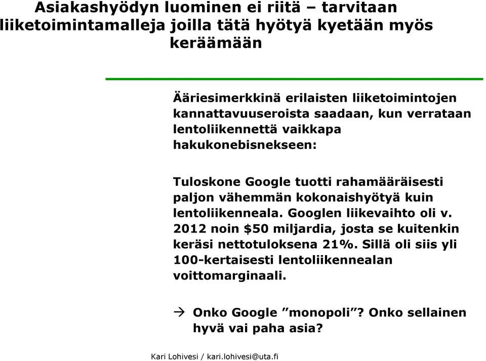 rahamääräisesti paljon vähemmän kokonaishyötyä kuin lentoliikenneala. Googlen liikevaihto oli v.
