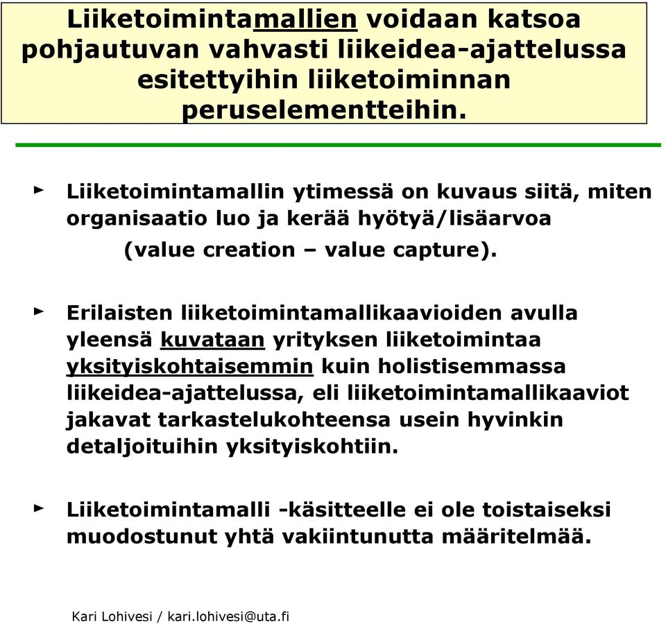 Erilaisten liiketoimintamallikaavioiden avulla yleensä kuvataan yrityksen liiketoimintaa yksityiskohtaisemmin kuin holistisemmassa