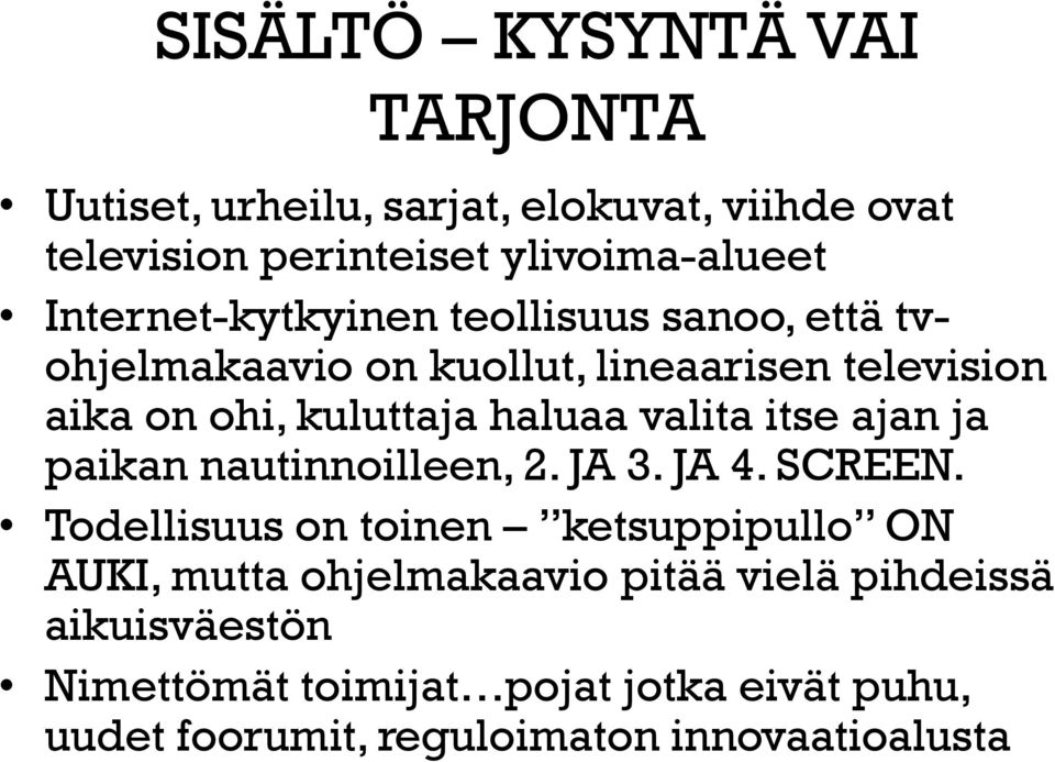 valita itse ajan ja paikan nautinnoilleen, 2. JA 3. JA 4. SCREEN.