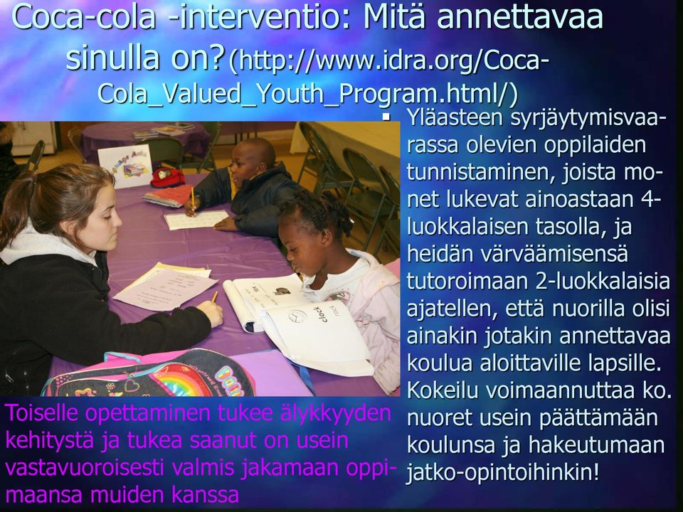 värväämisensä tutoroimaan 2-luokkalaisia ajatellen, että nuorilla olisi ainakin jotakin annettavaa koulua aloittaville lapsille.