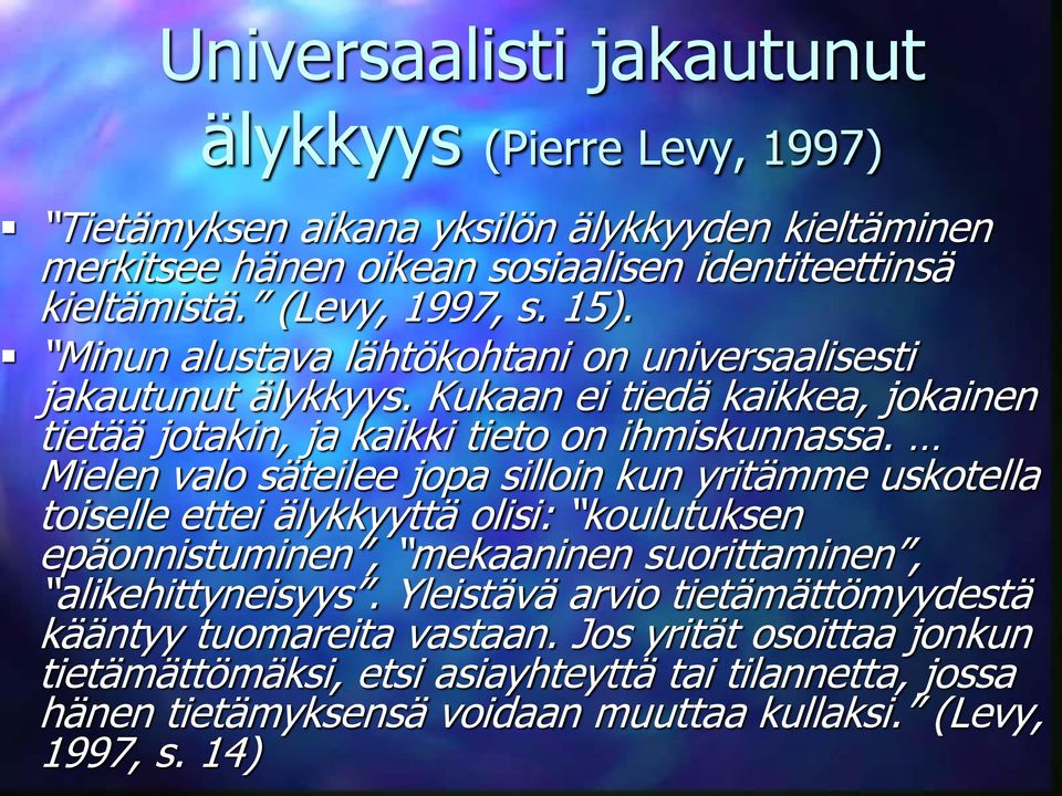 Mielen valo säteilee jopa silloin kun yritämme uskotella toiselle ettei älykkyyttä olisi: koulutuksen epäonnistuminen, mekaaninen suorittaminen, alikehittyneisyys.