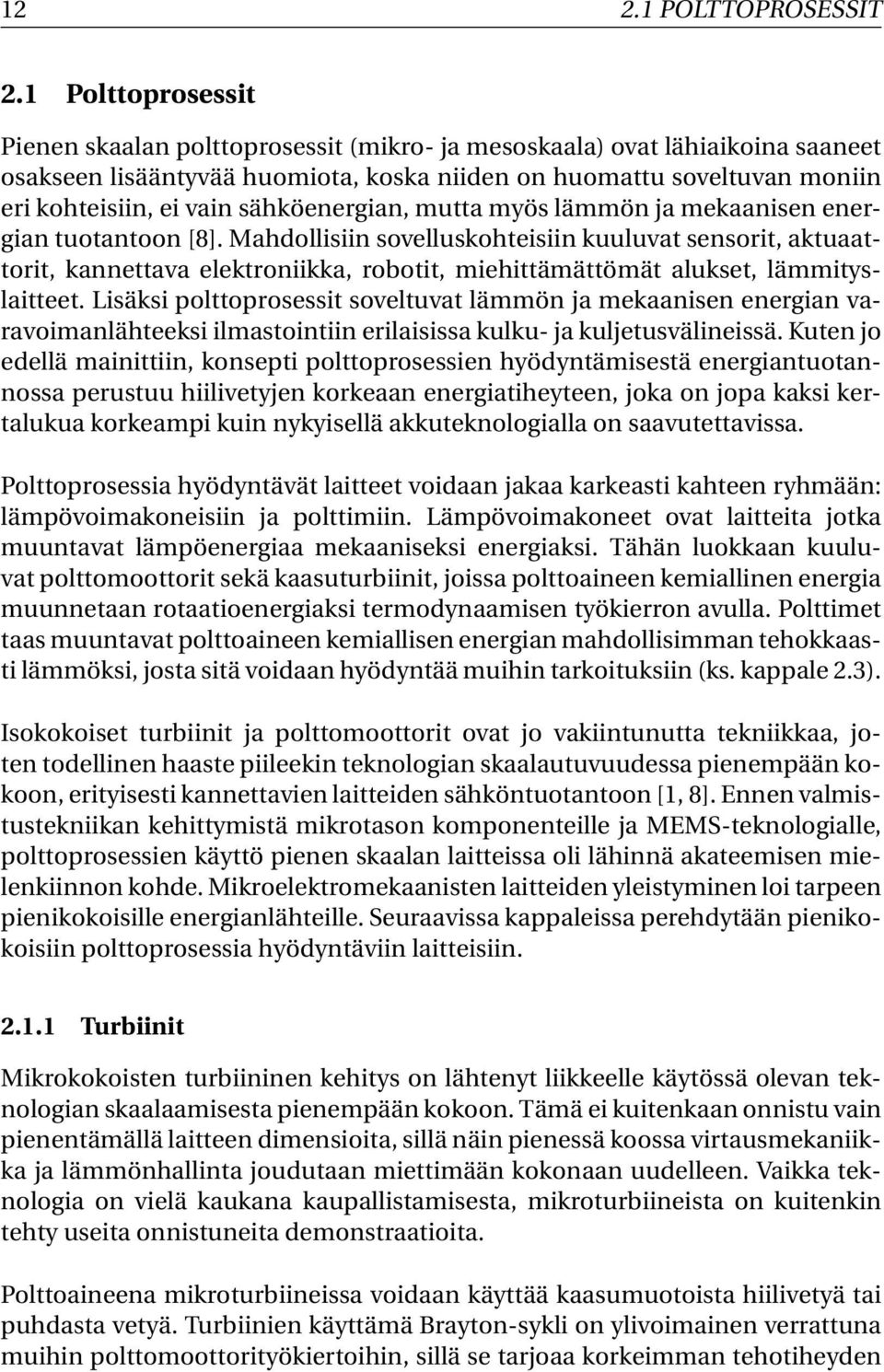 sähköenergian, mutta myös lämmön ja mekaanisen energian tuotantoon [8].