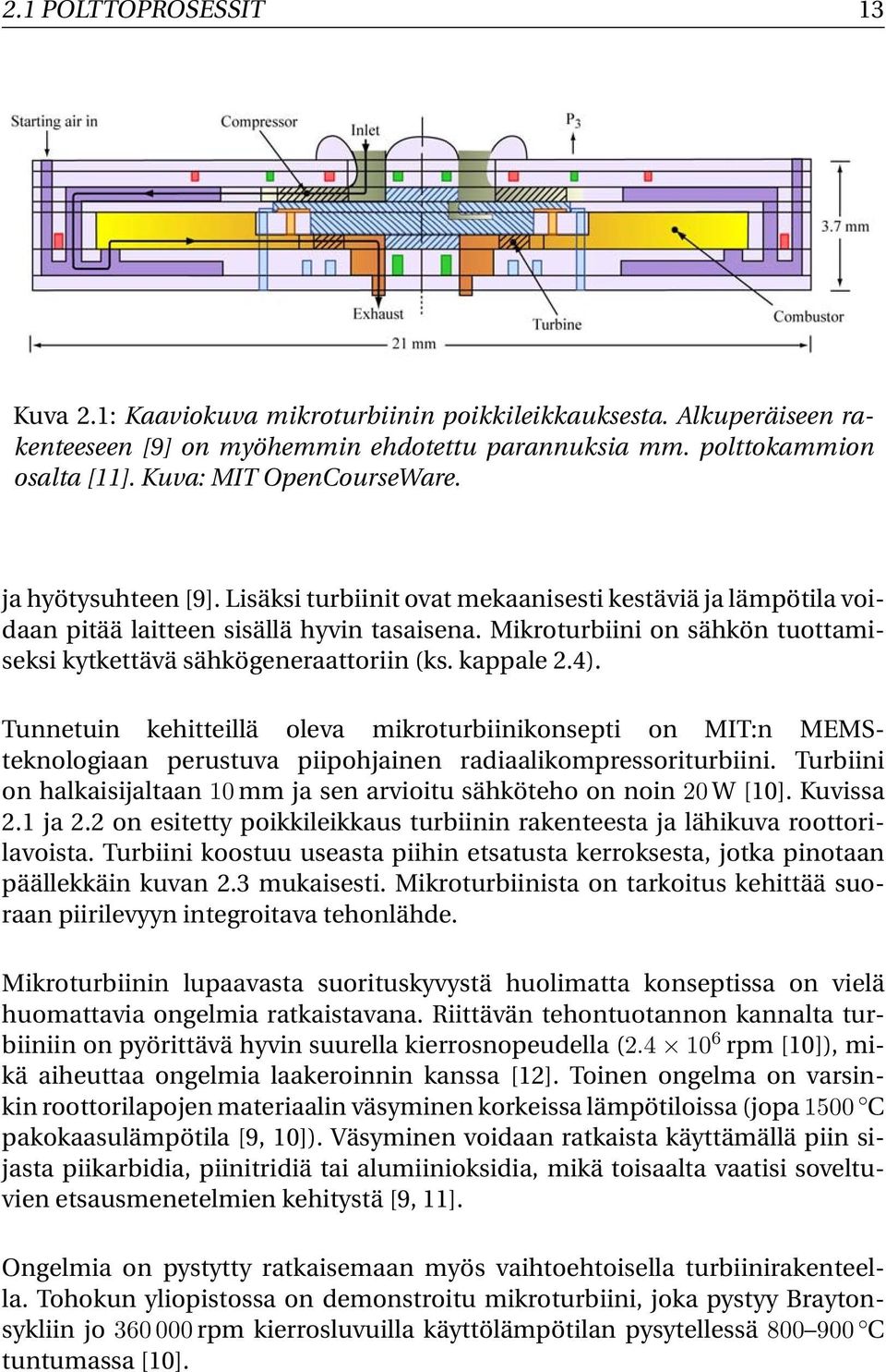 Mikroturbiini on sähkön tuottamiseksi kytkettävä sähkögeneraattoriin (ks. kappale 2.4).