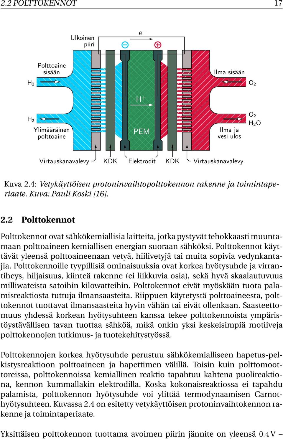 2 Polttokennot Polttokennot ovat sähkökemiallisia laitteita, jotka pystyvät tehokkaasti muuntamaan polttoaineen kemiallisen energian suoraan sähköksi.