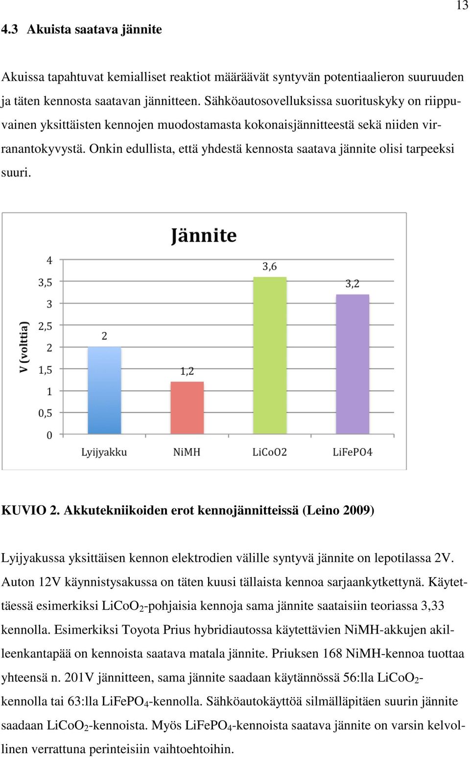 Onkin edullista, että yhdestä kennosta saatava jännite olisi tarpeeksi suuri. KUVIO 2.