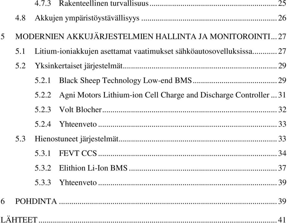 .. 29 5.2.2 Agni Motors Lithium-ion Cell Charge and Discharge Controller... 31 5.2.3 Volt Blocher... 32 5.2.4 Yhteenveto... 33 5.