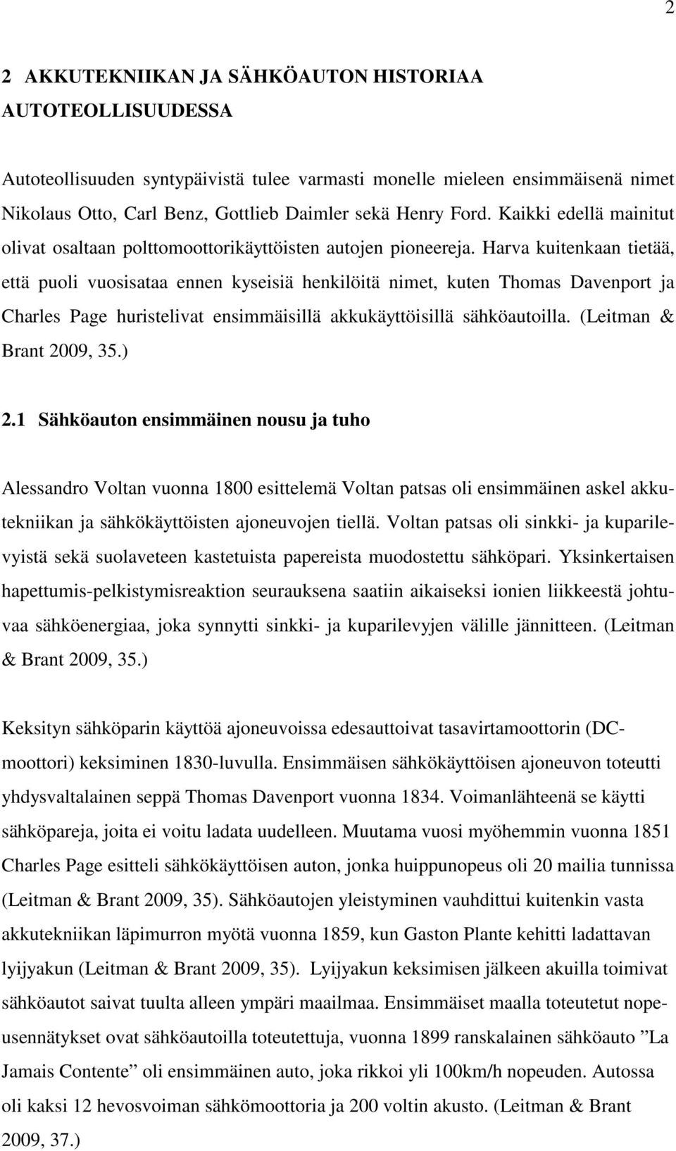 Harva kuitenkaan tietää, että puoli vuosisataa ennen kyseisiä henkilöitä nimet, kuten Thomas Davenport ja Charles Page huristelivat ensimmäisillä akkukäyttöisillä sähköautoilla.