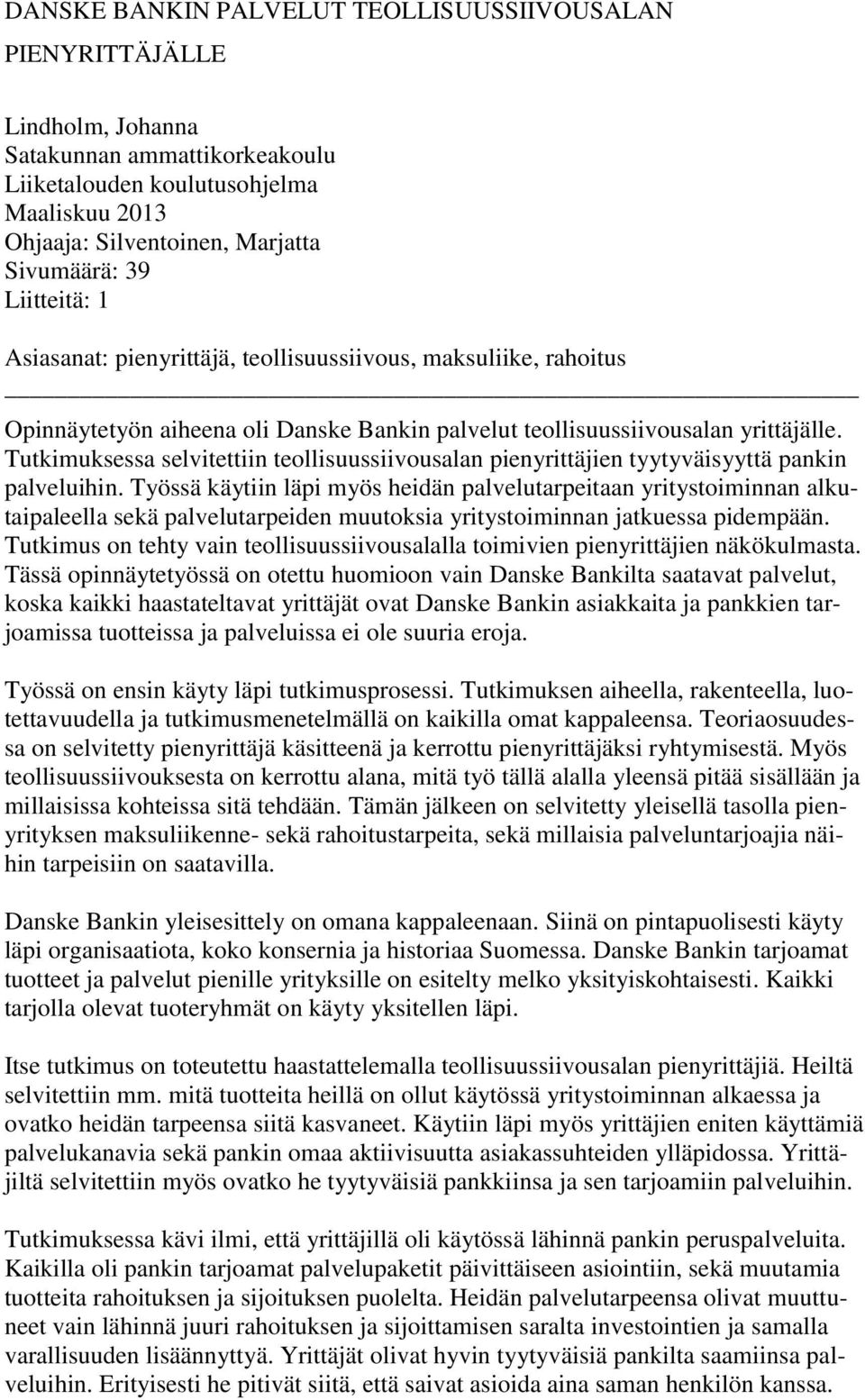 Tutkimuksessa selvitettiin teollisuussiivousalan pienyrittäjien tyytyväisyyttä pankin palveluihin.