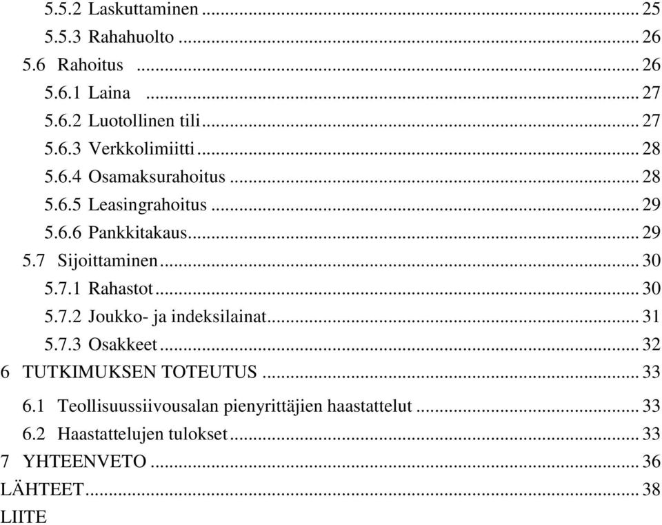 .. 30 5.7.2 Joukko- ja indeksilainat... 31 5.7.3 Osakkeet... 32 6 TUTKIMUKSEN TOTEUTUS... 33 6.