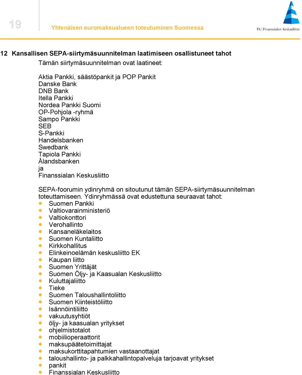 SEPA-foorumin ydinryhmä on sitoutunut tämän SEPA-siirtymäsuunnitelman toteuttamiseen.