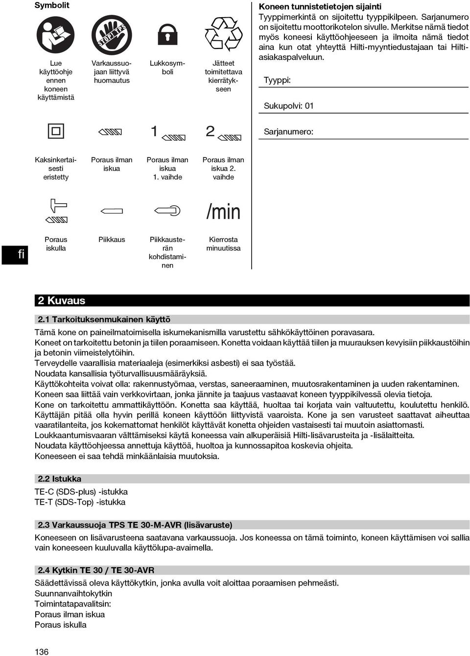 Merkitse nämä tiedot myös koneesi käyttöohjeeseen ja ilmoita nämä tiedot aina kun otat yhteyttä Hilti-myyntiedustajaan tai Hiltiasiakaspalveluun.