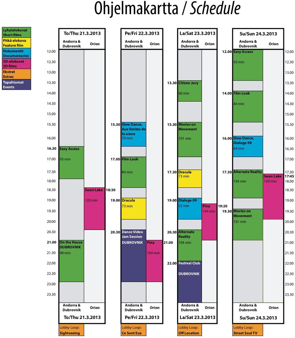 00 12.00 Easy Access 12.00 Pitkä elokuv 12.30 93 min 12.30 Dokumentit 13.00 13.00 3D-elokuvat 3D films 13.30 13.30 Citizen Jury 13.30 Ekstrat Extras 14.00 60 min 14.00 Film Look 14.