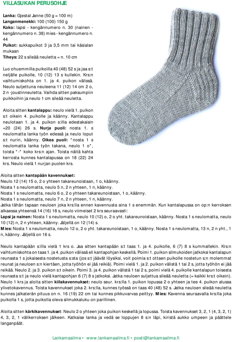 Krs:n vaihtumiskohta on 1. ja 4. puikon välissä. Neulo suljettuna neuleena 11 (12) 14 cm 2 o, 2 n -joustinneuletta. Vaihda sitten paksumpiin puikkoihin ja neulo 1 cm sileää neuletta.