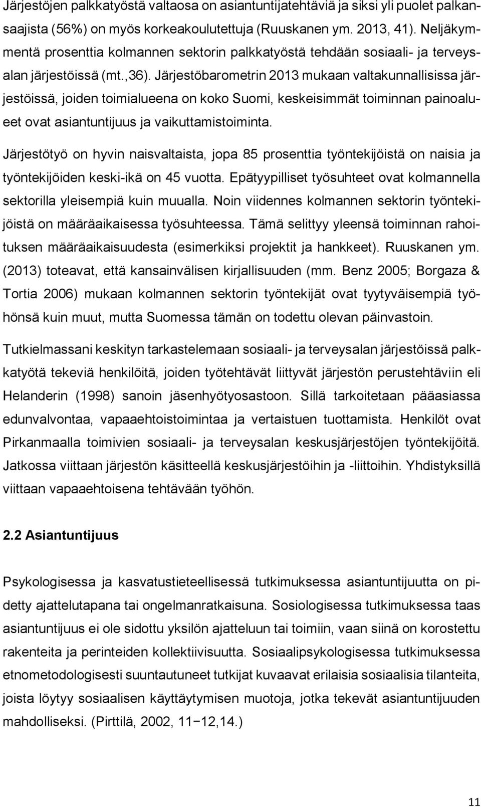 Järjestöbarometrin 2013 mukaan valtakunnallisissa järjestöissä, joiden toimialueena on koko Suomi, keskeisimmät toiminnan painoalueet ovat asiantuntijuus ja vaikuttamistoiminta.