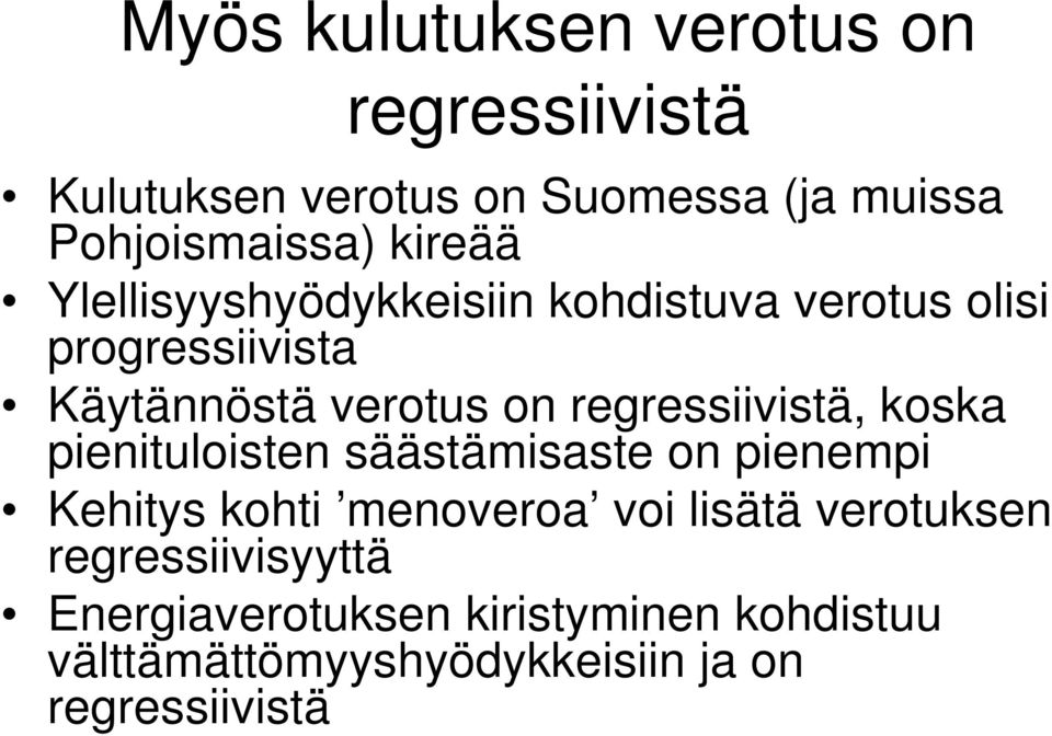 regressiivistä, koska pienituloisten säästämisaste on pienempi Kehitys kohti menoveroa voi lisätä