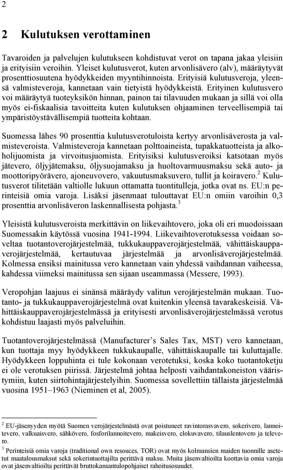 Erityinen kulutusvero voi määräytyä tuoteyksikön hinnan, painon tai tilavuuden mukaan ja sillä voi olla myös ei-fiskaalisia tavoitteita kuten kulutuksen ohjaaminen terveellisempiä tai