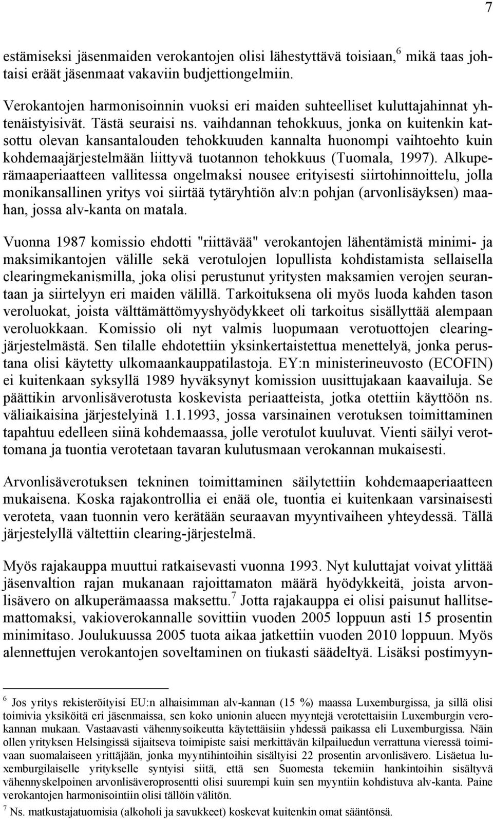 vaihdannan tehokkuus, jonka on kuitenkin katsottu olevan kansantalouden tehokkuuden kannalta huonompi vaihtoehto kuin kohdemaajärjestelmään liittyvä tuotannon tehokkuus (Tuomala, 1997).