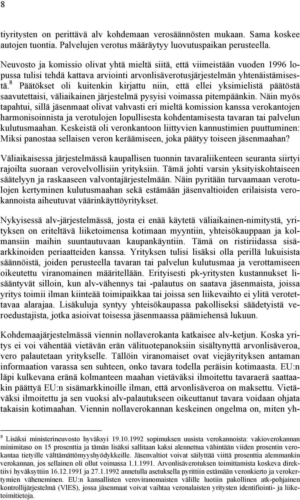 8 Päätökset oli kuitenkin kirjattu niin, että ellei yksimielistä päätöstä saavutettaisi, väliaikainen järjestelmä pysyisi voimassa pitempäänkin.