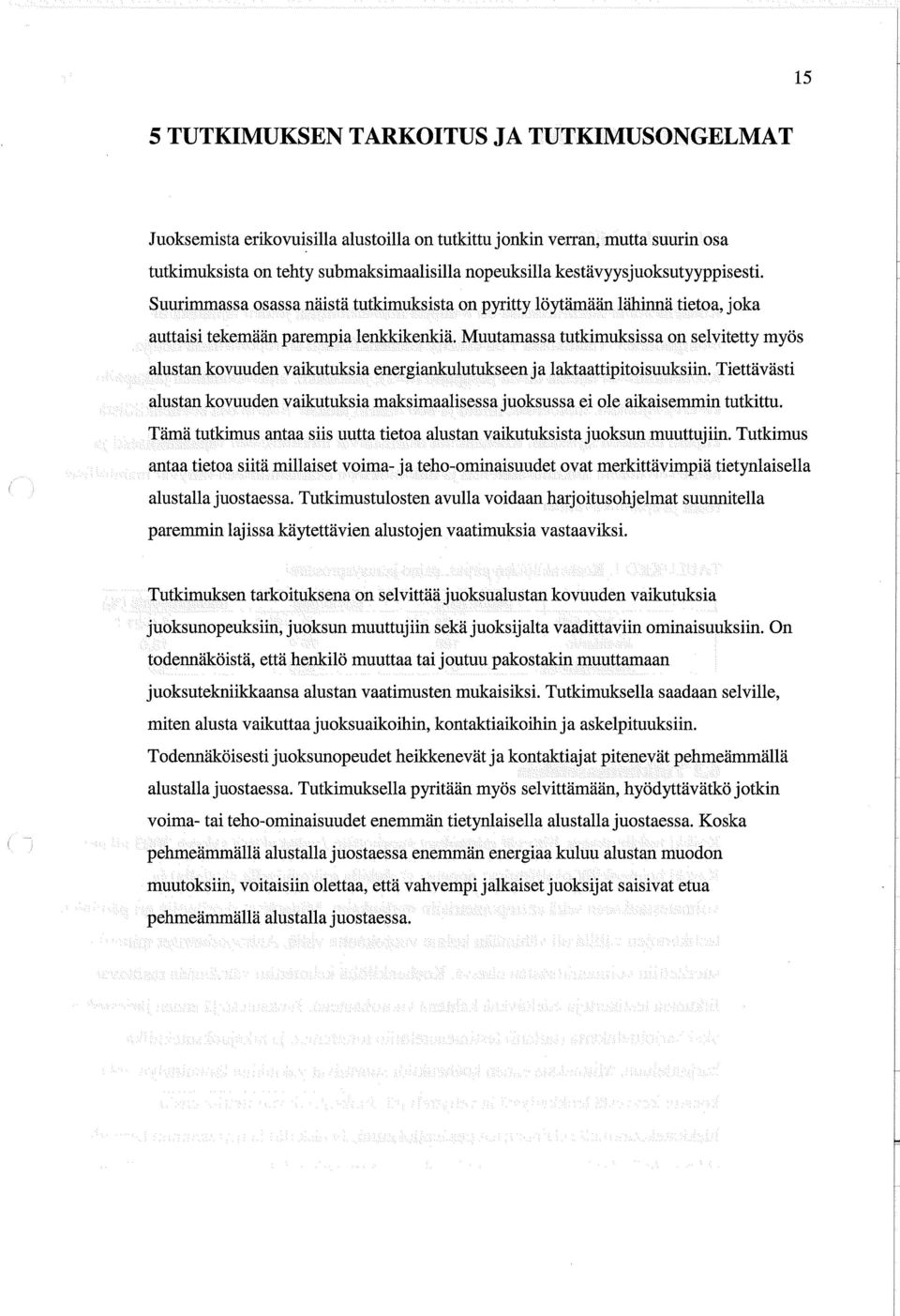 Muutamassa tutkimuksissa on selvitetty myös alustan kovuuden vaikutuksia energiankulutukseen ja laktaattipitoisuuksfin.