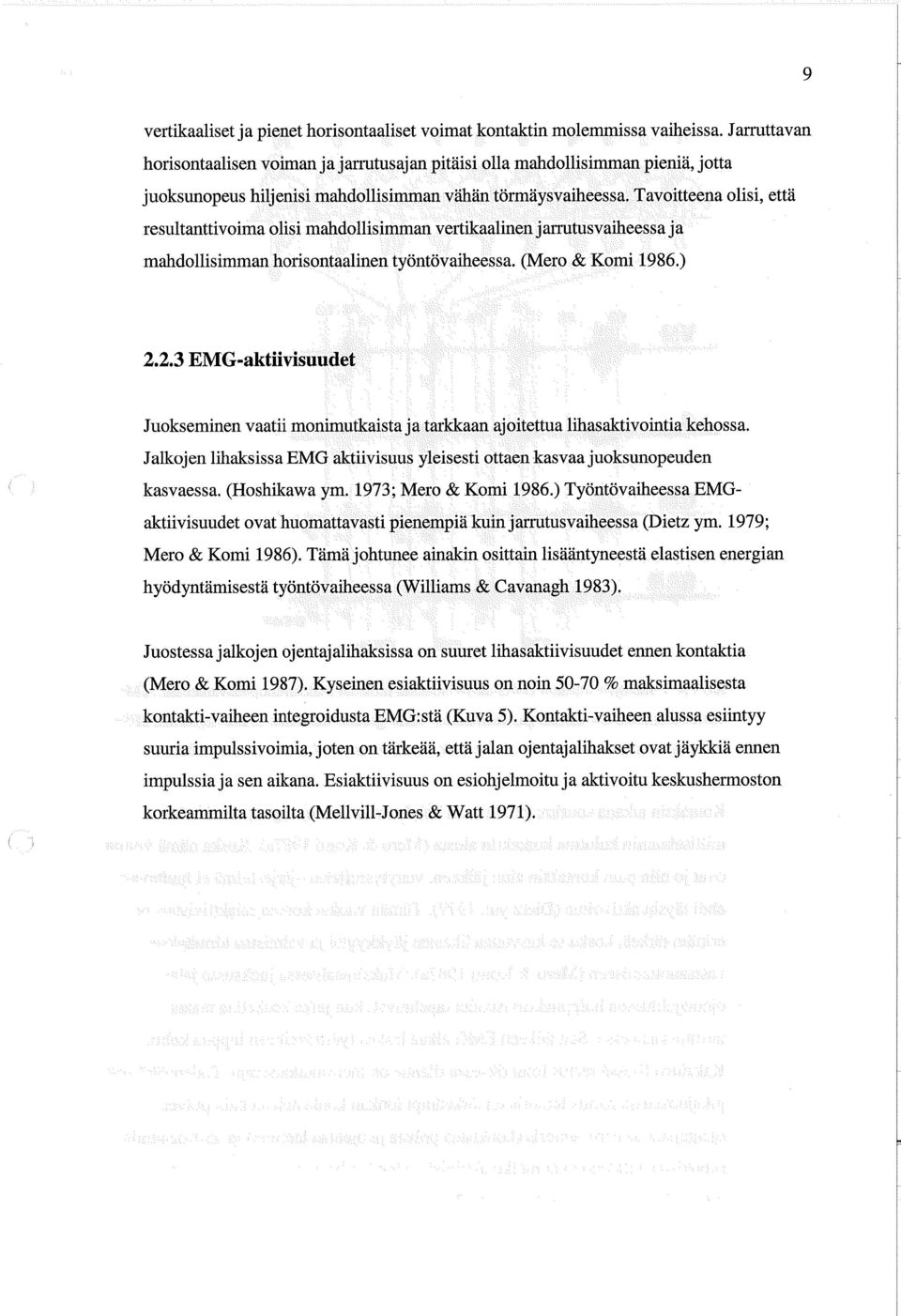 Tavoitteena olisi, että resultanttivoima olisi mandollisimman vertikaa men jarrutusvaiheessa ja mandollisimman horisontaalinen työntövaiheessa. (Mero & Komi 1986.) 2.