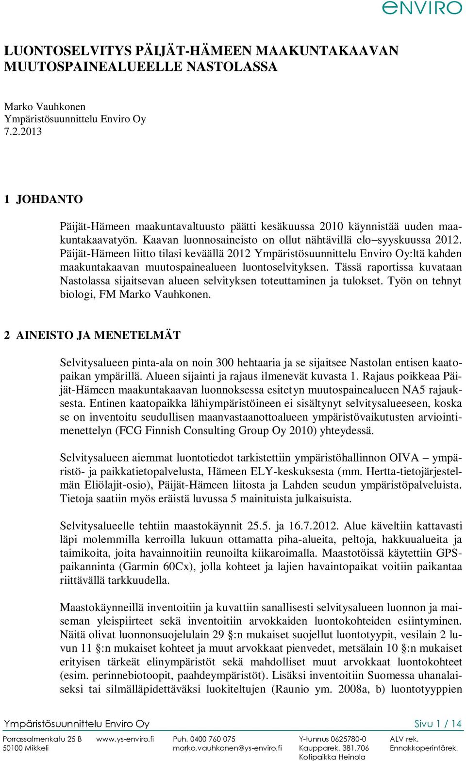 Päijät-Hämeen liitto tilasi keväällä 2012 Ympäristösuunnittelu Enviro Oy:ltä kahden maakuntakaavan muutospainealueen luontoselvityksen.