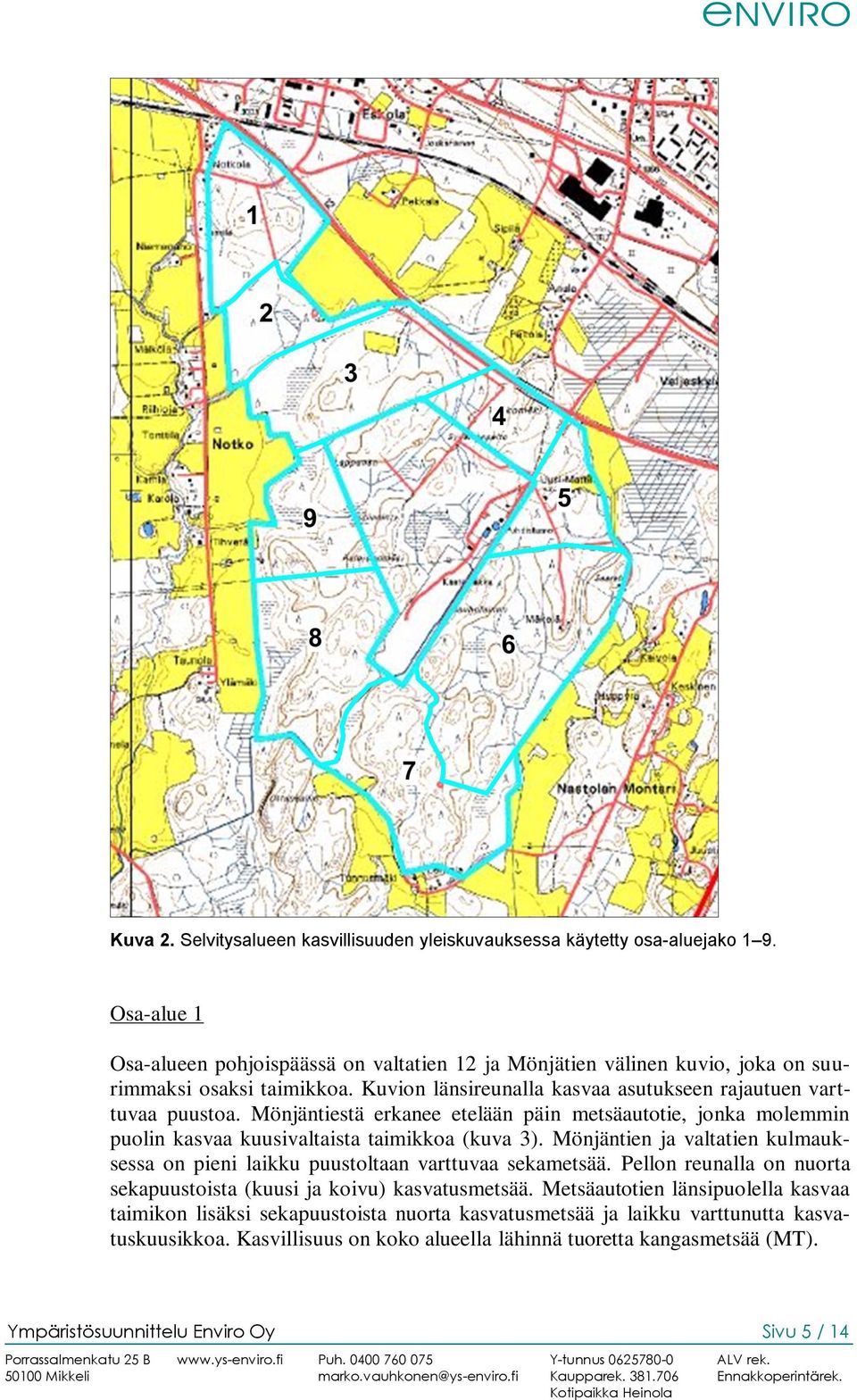Mönjäntiestä erkanee etelään päin metsäautotie, jonka molemmin puolin kasvaa kuusivaltaista taimikkoa (kuva 3).