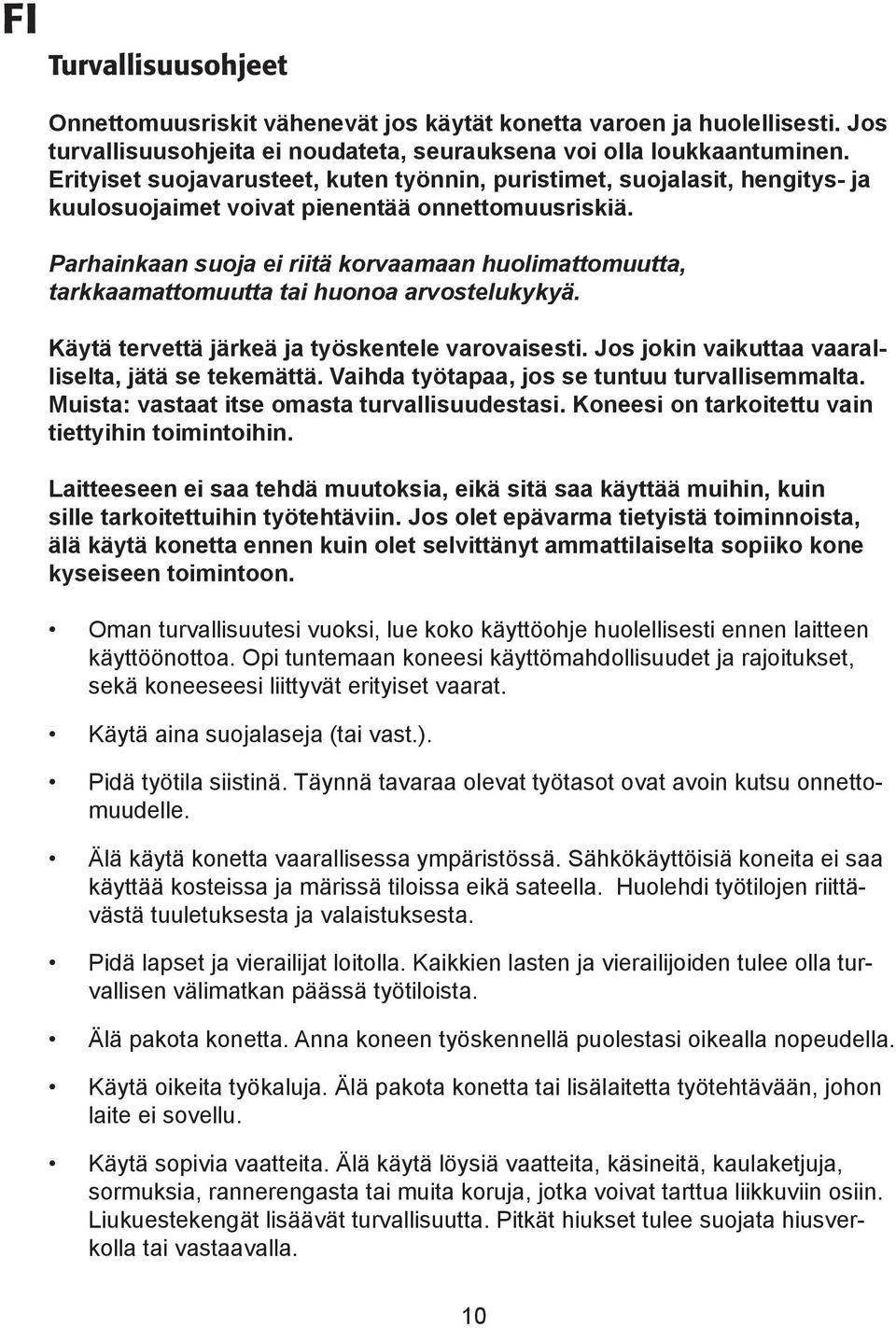 Parhainkaan suoja ei riitä korvaamaan huolimattomuutta, tarkkaamattomuutta tai huonoa arvostelukykyä. Käytä tervettä järkeä ja työskentele varovaisesti.