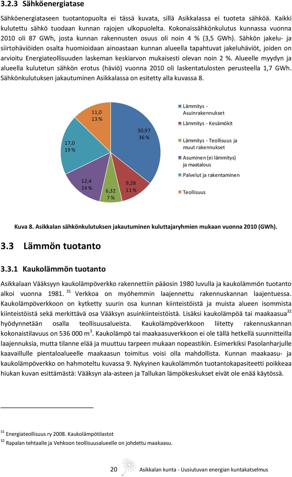 Sähkön jakelu- ja siirtohäviöiden osalta huomioidaan ainoastaan kunnan alueella tapahtuvat jakeluhäviöt, joiden on arvioitu Energiateollisuuden laskeman keskiarvon mukaisesti olevan noin 2 %.