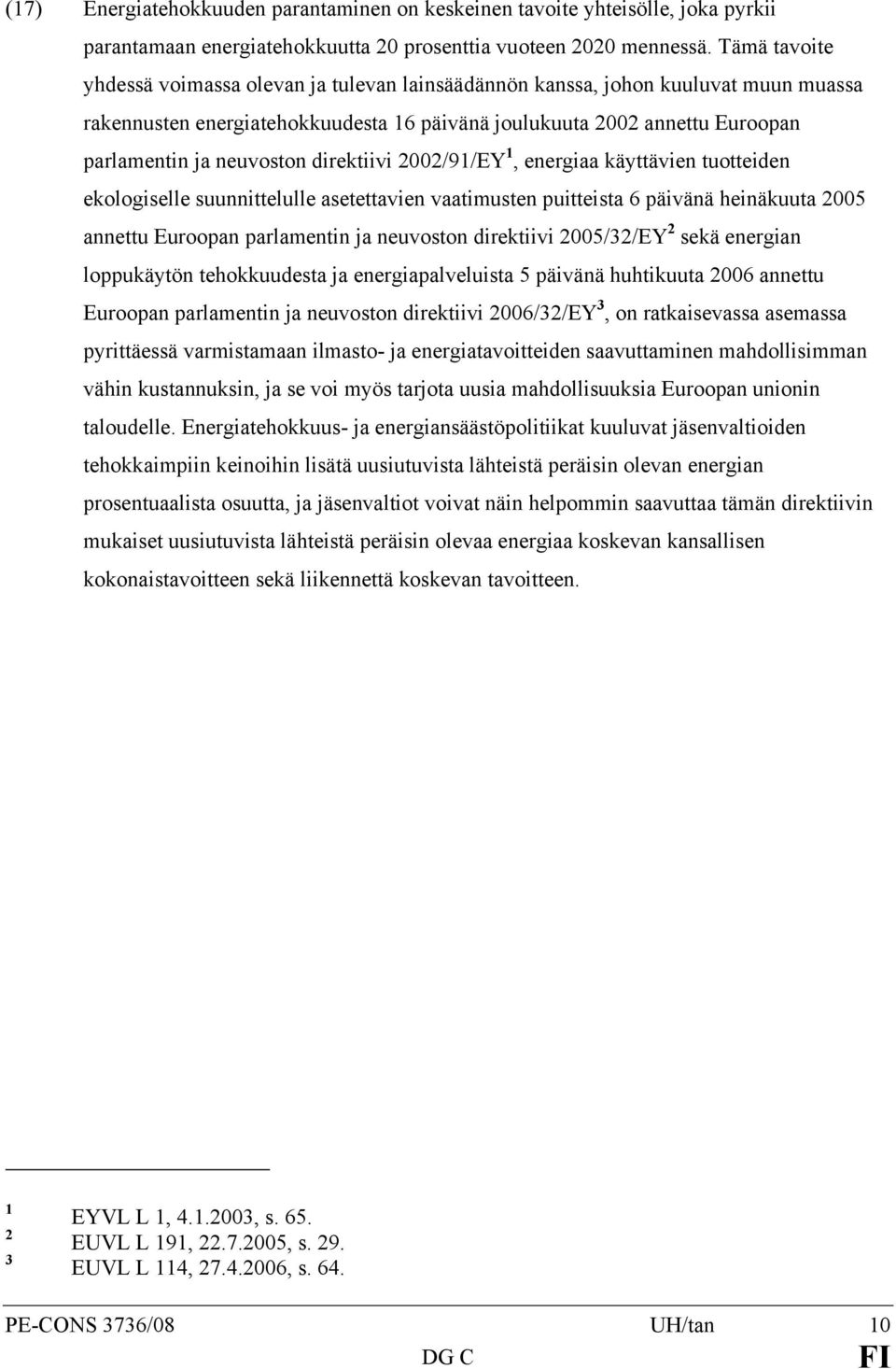 direktiivi 2002/91/EY 1, energiaa käyttävien tuotteiden ekologiselle suunnittelulle asetettavien vaatimusten puitteista 6 päivänä heinäkuuta 2005 annettu Euroopan parlamentin ja neuvoston direktiivi