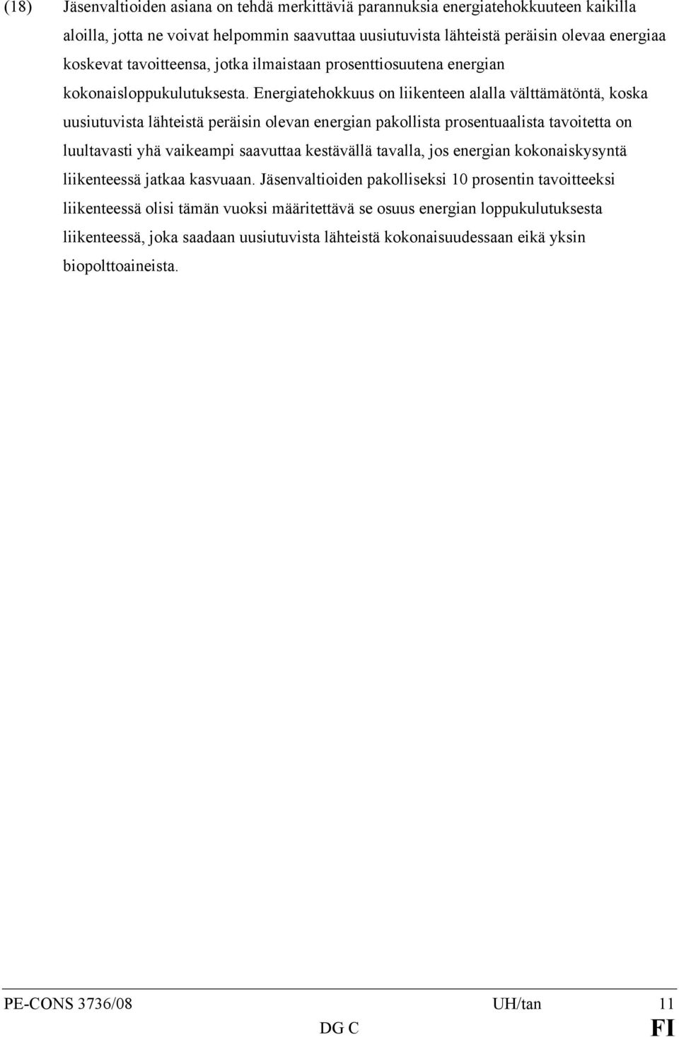 Energiatehokkuus on liikenteen alalla välttämätöntä, koska uusiutuvista lähteistä peräisin olevan energian pakollista prosentuaalista tavoitetta on luultavasti yhä vaikeampi saavuttaa kestävällä