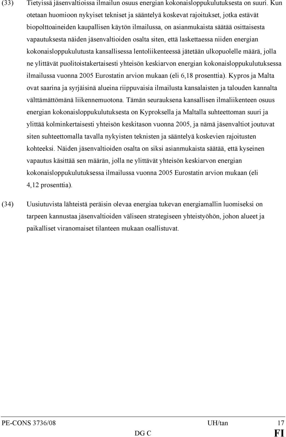 jäsenvaltioiden osalta siten, että laskettaessa niiden energian kokonaisloppukulutusta kansallisessa lentoliikenteessä jätetään ulkopuolelle määrä, jolla ne ylittävät puolitoistakertaisesti yhteisön