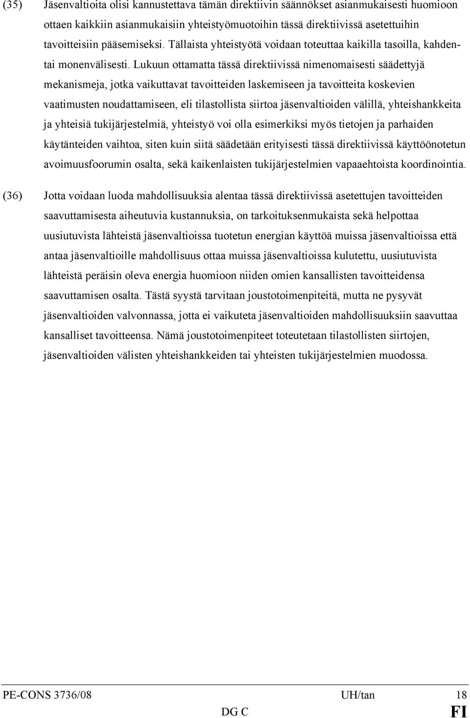 Lukuun ottamatta tässä direktiivissä nimenomaisesti säädettyjä mekanismeja, jotka vaikuttavat tavoitteiden laskemiseen ja tavoitteita koskevien vaatimusten noudattamiseen, eli tilastollista siirtoa