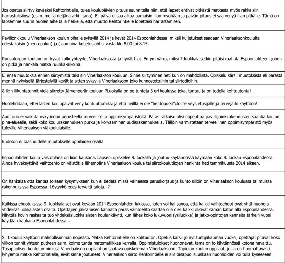 Pavilionkikoulu Viherlaakson koulun pihalle syksyllä 2014 ja kevät 2014 Espoonlahdessa, mikäli kuljetukset saadaan Viherlaaksonkoululta edestakaisin (meno-paluu) ja ( aamuina kuljetuslähtisi vasta