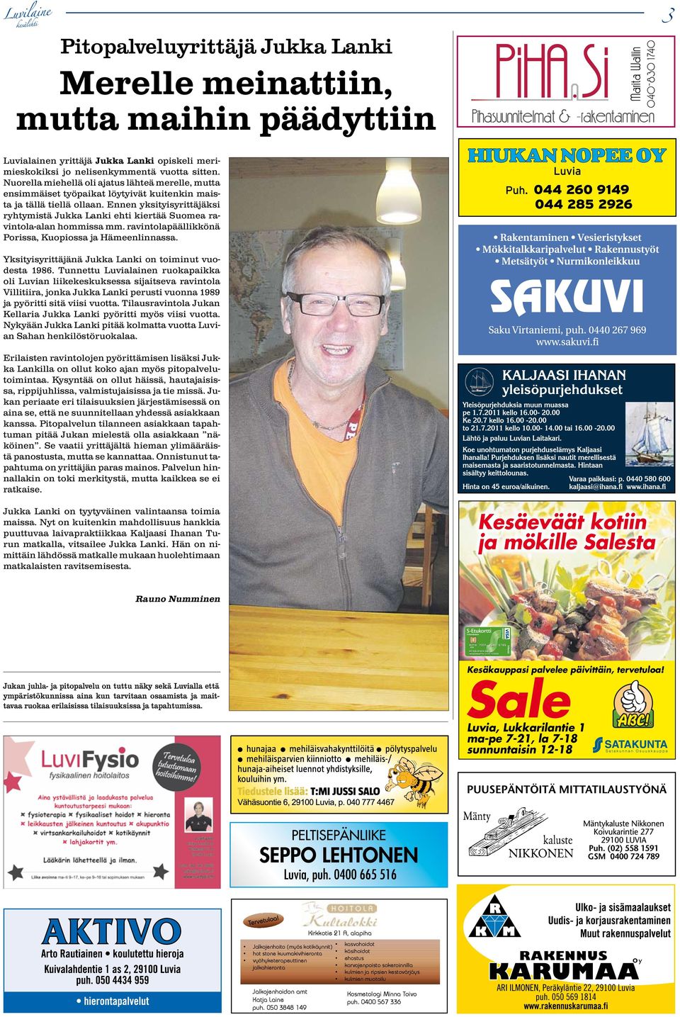 Ennen yksityisyrittäjäksi ryhtymistä Jukka Lanki ehti kiertää Suomea ravintola-alan hommissa mm. ravintolapäällikkönä Porissa, Kuopiossa ja Hämeenlinnassa.